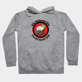 She Believed She Could Sushi Did - Sushi Pun Hoodie